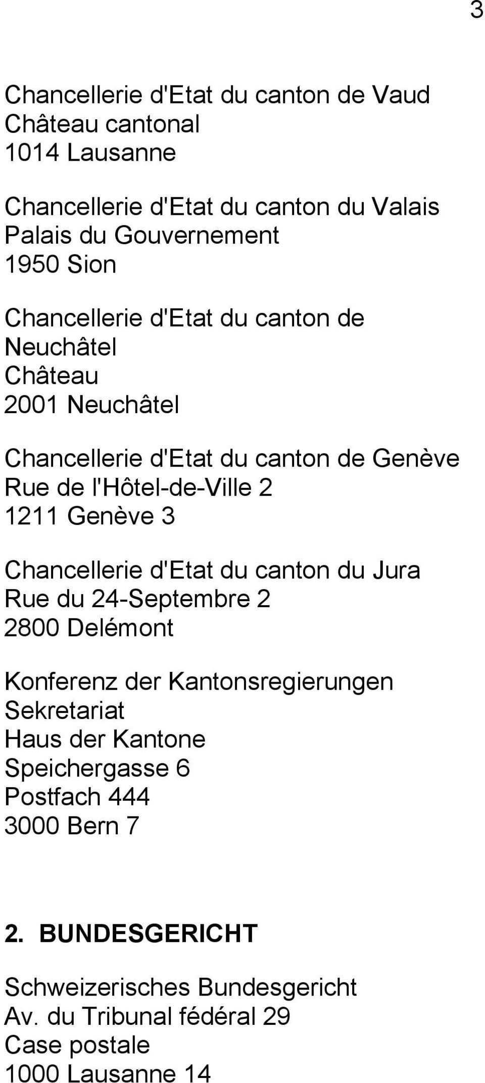 1211 Genève 3 Chancellerie d'etat du canton du Jura Rue du 24-Septembre 2 2800 Delémont Konferenz der Kantonsregierungen Sekretariat Haus