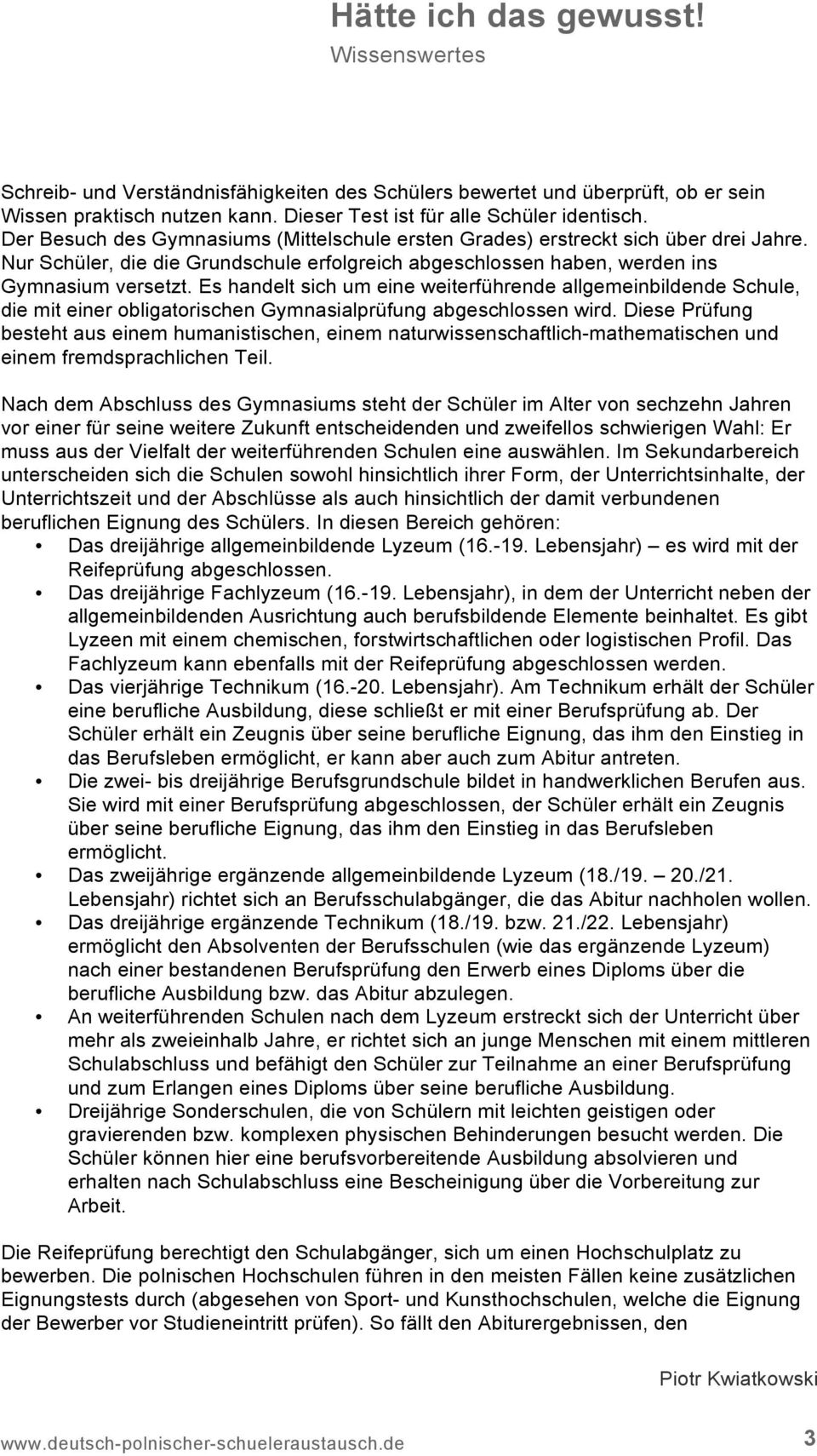 Es handelt sich um eine weiterführende allgemeinbildende Schule, die mit einer obligatorischen Gymnasialprüfung abgeschlossen wird.