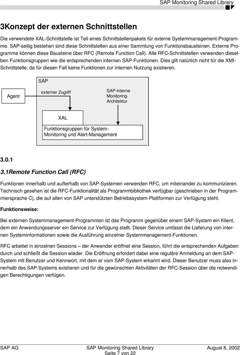 Alle RFC-Schnittstellen verwenden dieselben Funktionsgruppen wie die entsprechenden internen SAP-Funktionen.