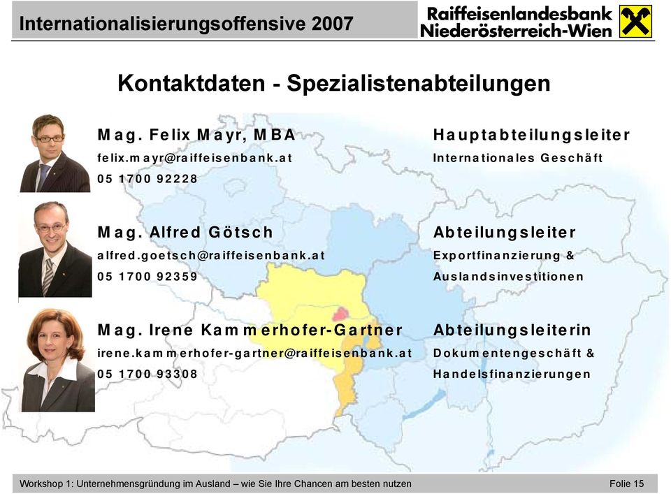 at Exportfinanzierung & 05 1700 92359 Auslandsinvestitionen Mag. Irene Kammerhofer-Gartner Abteilungsleiterin irene.