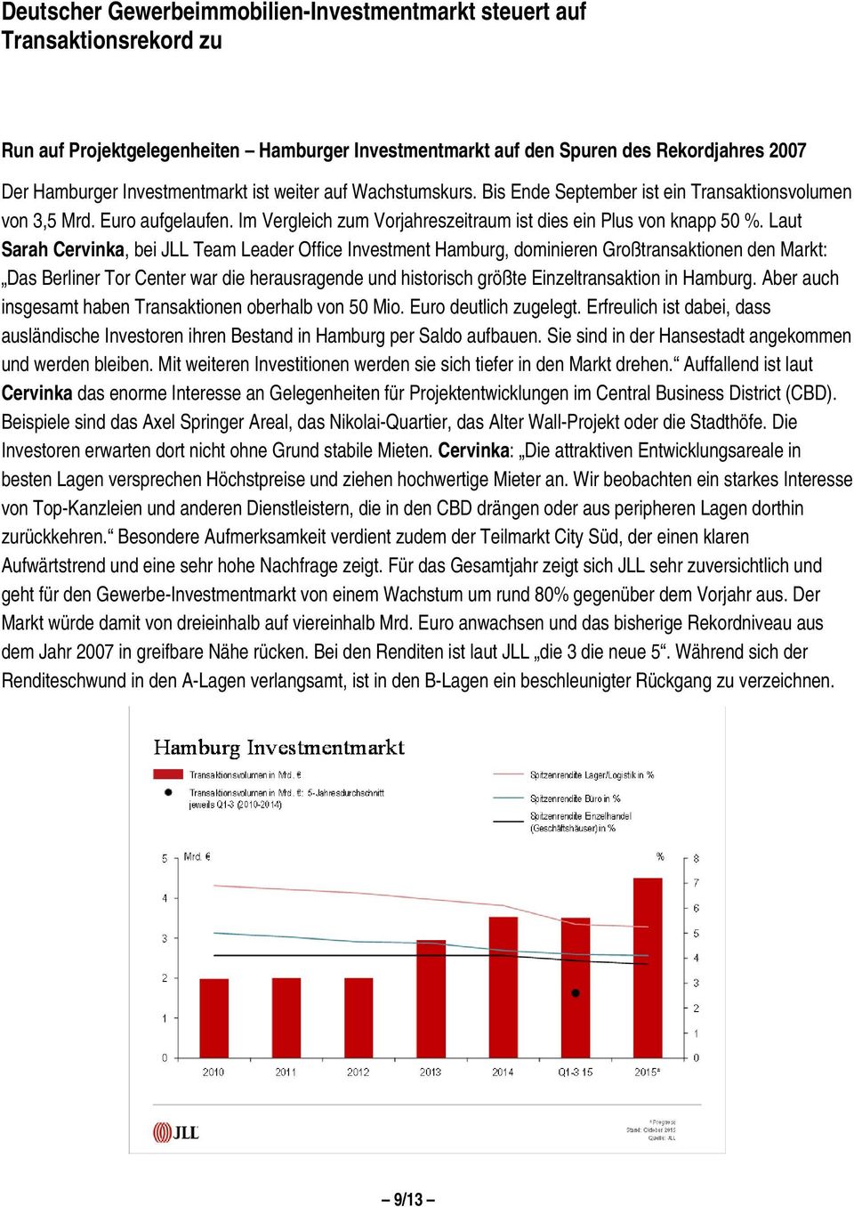 Laut Sarah Cervinka, bei JLL Team Leader Office Investment Hamburg, dominieren Großtransaktionen den Markt: Das Berliner Tor Center war die herausragende und historisch größte Einzeltransaktion in