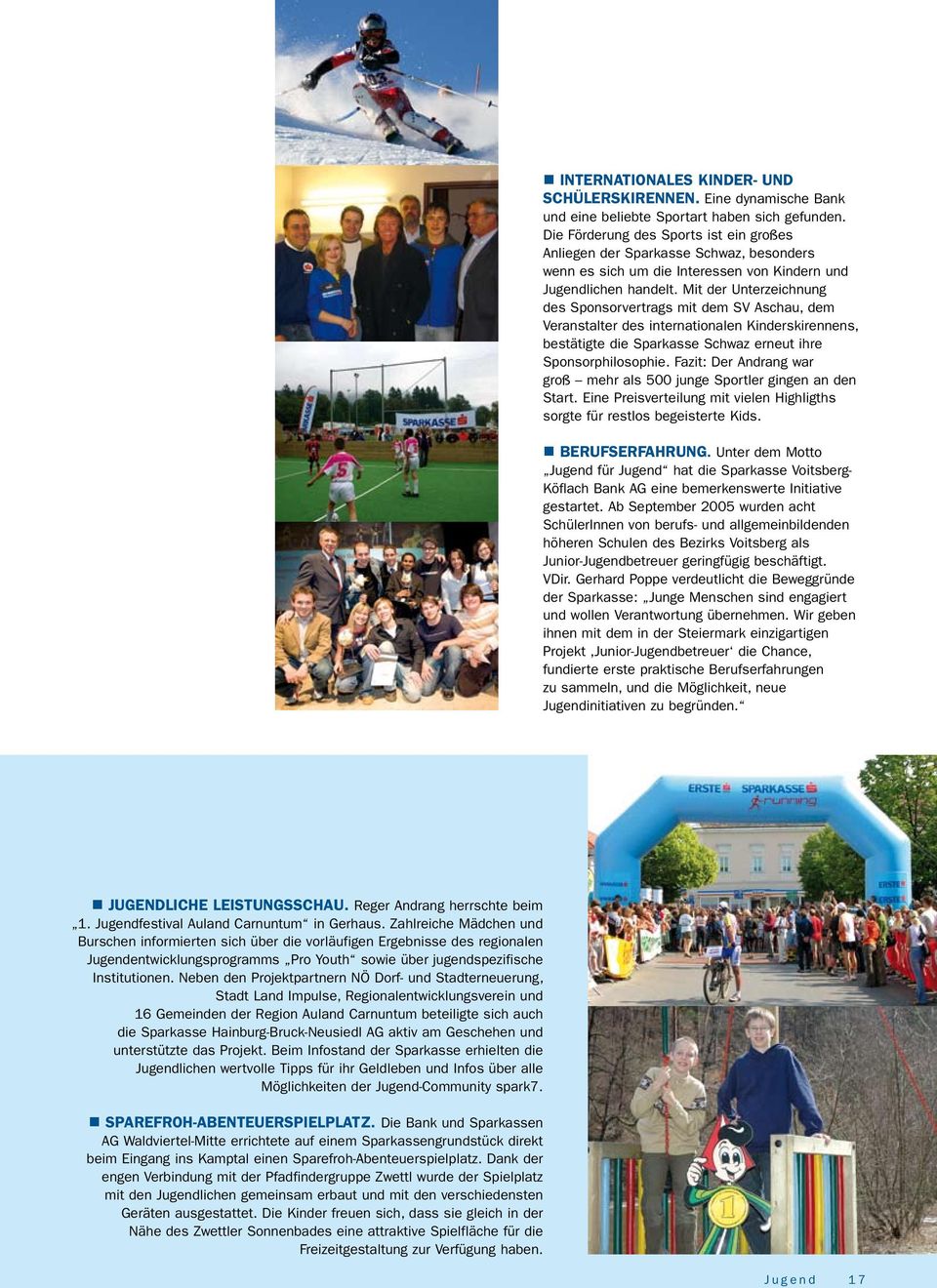 Mit der Unterzeichnung des Sponsorvertrags mit dem SV Aschau, dem Veranstalter des internationalen Kinderskirennens, bestätigte die Sparkasse Schwaz erneut ihre Sponsorphilosophie.