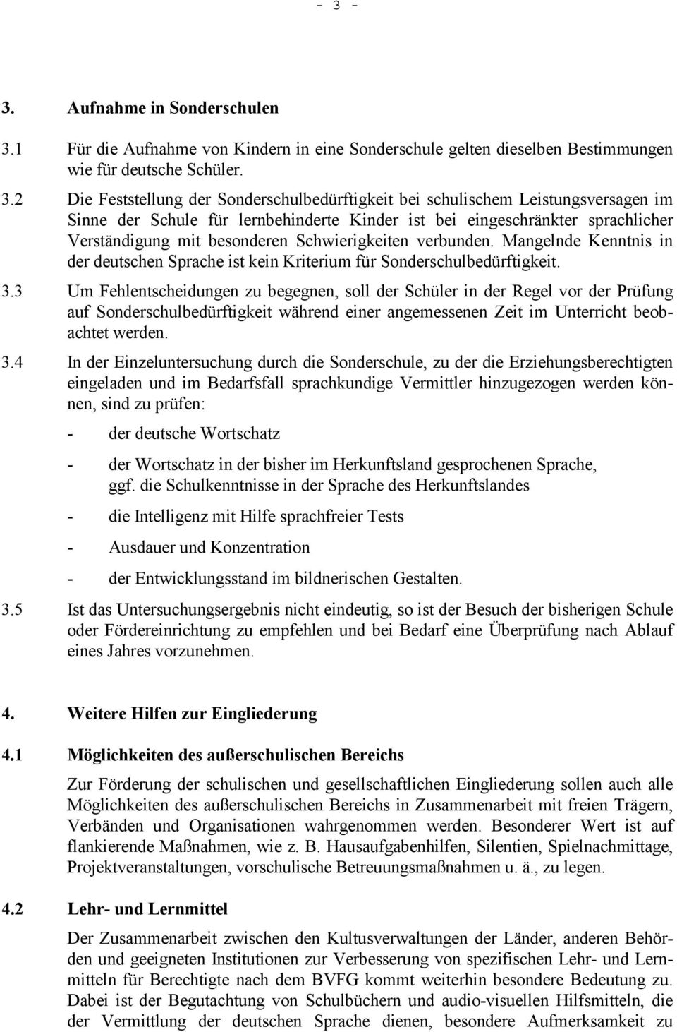Mangelnde Kenntnis in der deutschen Sprache ist kein Kriterium für Sonderschulbedürftigkeit. 3.