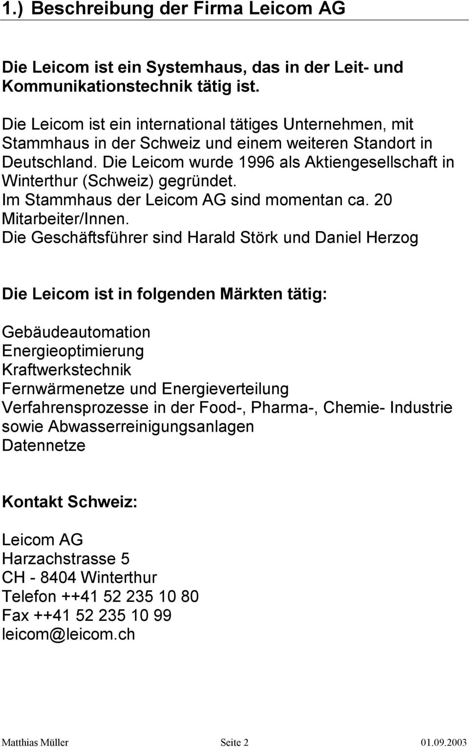Die Leicom wurde 1996 als Aktiengesellschaft in Winterthur (Schweiz) gegründet. Im Stammhaus der Leicom AG sind momentan ca. 20 Mitarbeiter/Innen.