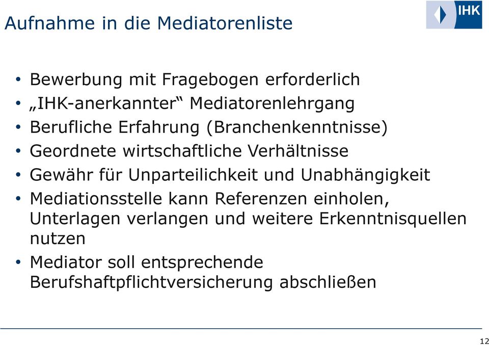 Gewähr für Unparteilichkeit und Unabhängigkeit Mediationsstelle kann Referenzen einholen, Unterlagen