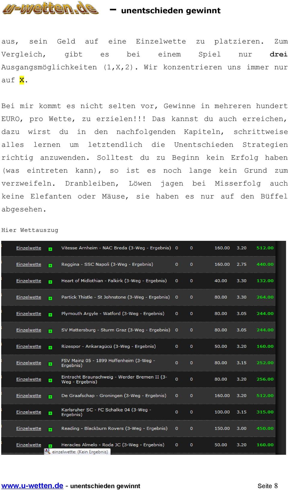 !! Das kannst du auch erreichen, dazu wirst du in den nachfolgenden Kapiteln, schrittweise alles lernen um letztendlich die Unentschieden Strategien richtig anzuwenden.