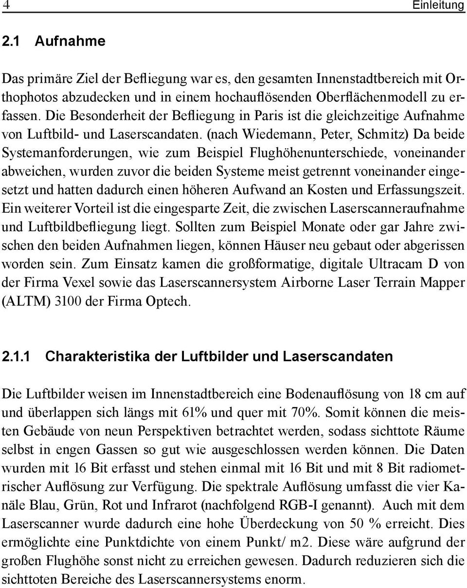 (nach Wiedemann, Peter, Schmitz) Da beide Systemanforderungen, wie zum Beispiel Flughöhenunterschiede, voneinander abweichen, wurden zuvor die beiden Systeme meist getrennt voneinander eingesetzt und