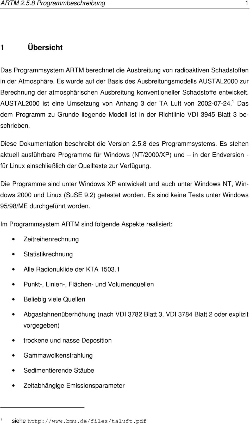 AUSTAL2000 ist eine Umsetzung von Anhang 3 der TA Luft von 2002-07-24. 1 Das dem Programm zu Grunde liegende Modell ist in der Richtlinie VDI 3945 Blatt 3 beschrieben.