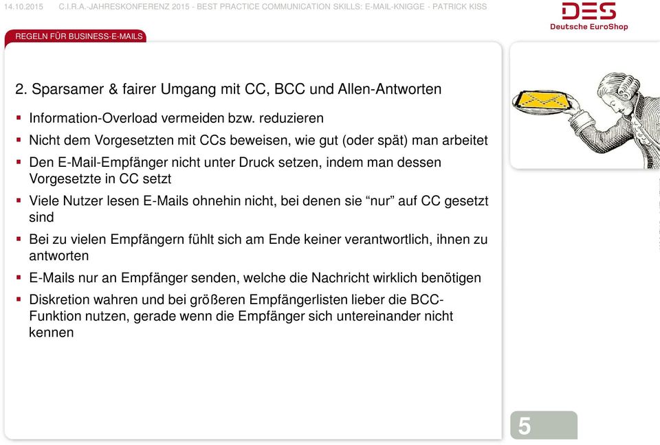 in CC setzt Viele Nutzer lesen E-Mails ohnehin nicht, bei denen sie nur auf CC gesetzt sind Bei zu vielen Empfängern fühlt sich am Ende keiner verantwortlich,