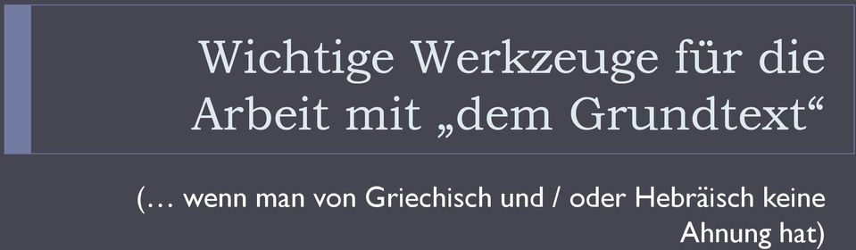 wenn man von Griechisch und