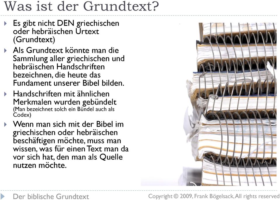 hebräischen Handschriften bezeichnen, die heute das Fundament unserer Bibel bilden.