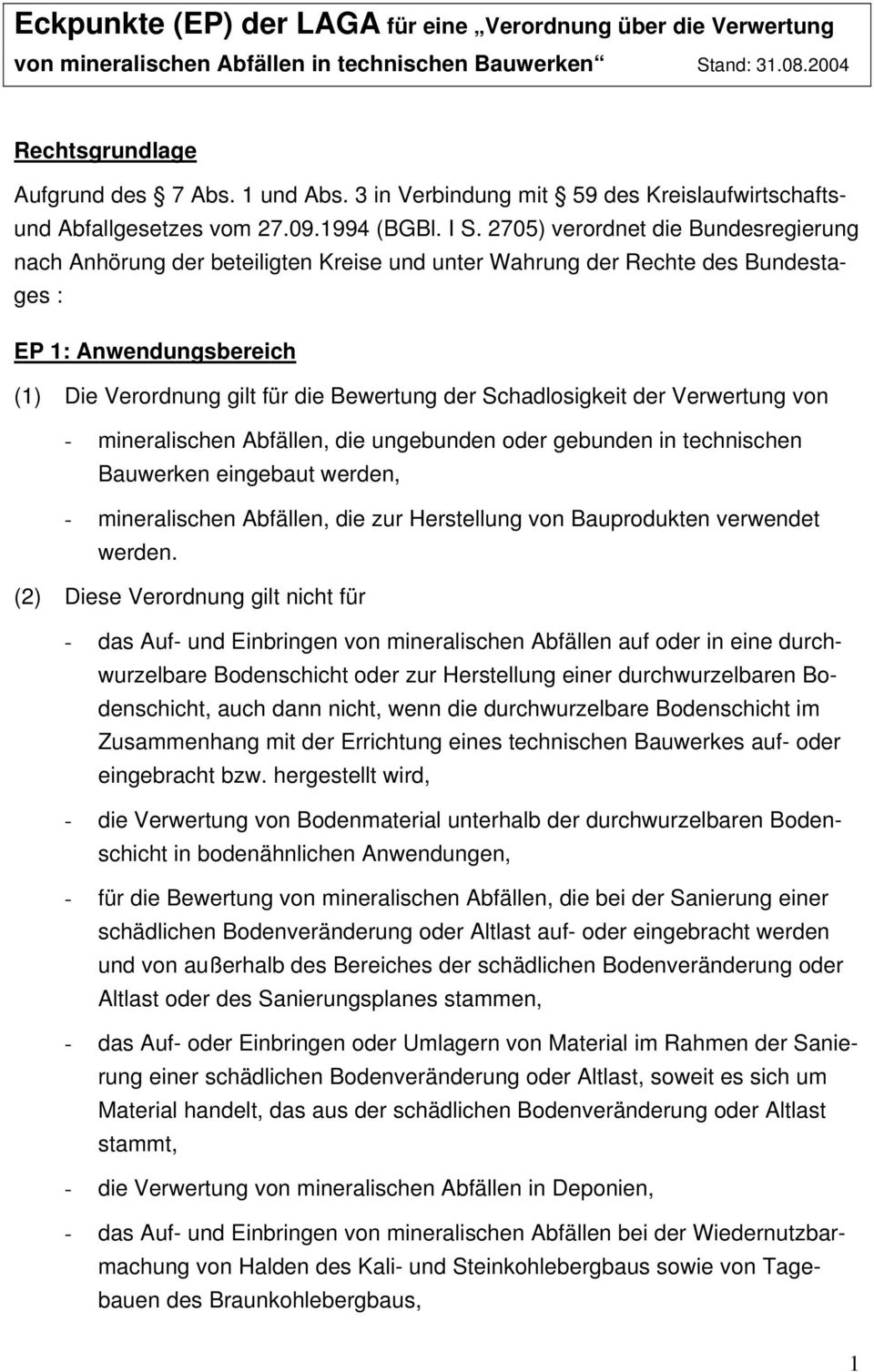 2705) verordnet die Bundesregierung nach Anhörung der beteiligten Kreise und unter Wahrung der Rechte des Bundestages : EP 1: Anwendungsbereich (1) Die Verordnung gilt für die Bewertung der