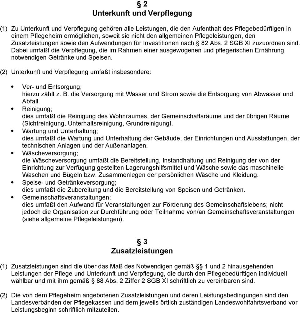 Dabei umfaßt die Verpflegung, die im Rahmen einer ausgewogenen und pflegerischen Ernährung notwendigen Getränke und Speisen.