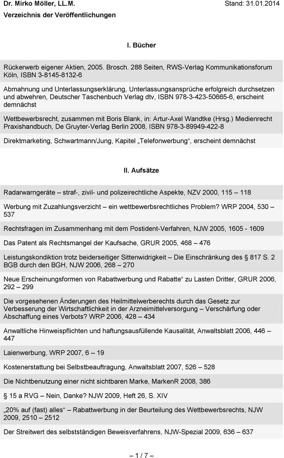 dtv, ISBN 978-3-423-50665-6, erscheint demnächst Wettbewerbsrecht, zusammen mit Boris Blank, in: Artur-Axel Wandtke (Hrsg.