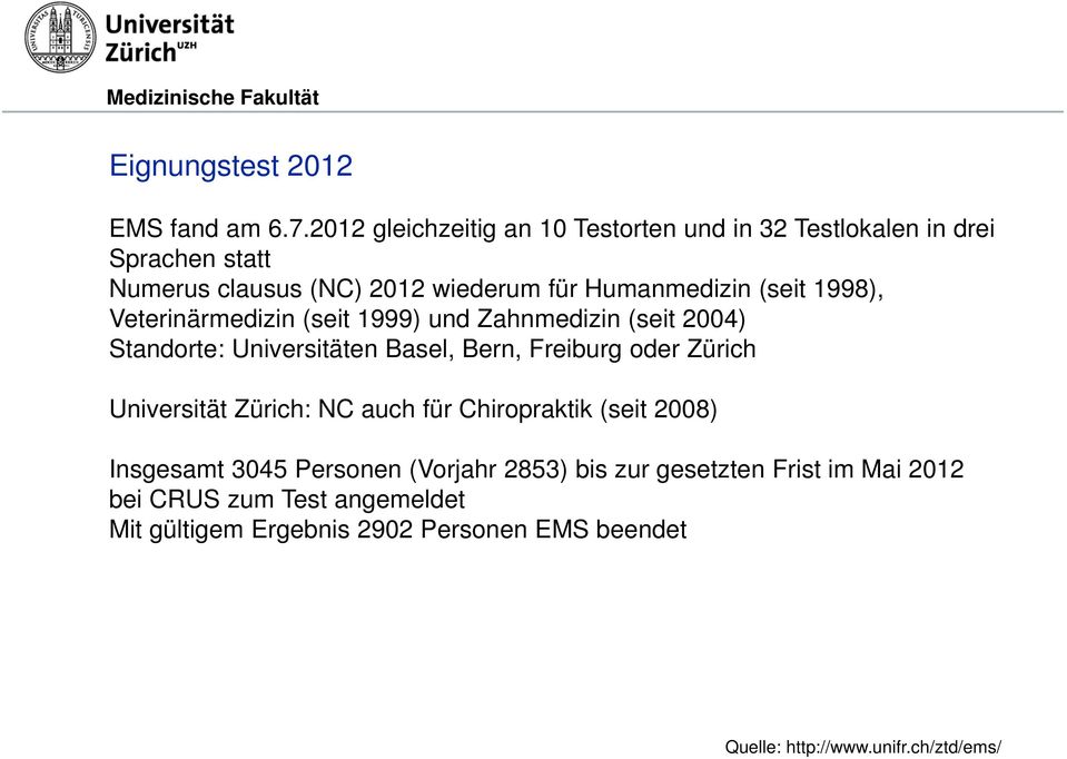 (seit 1998), Veterinärmedizin (seit 1999) und Zahnmedizin (seit 2004) Standorte: Universitäten Basel, Bern, Freiburg oder Zürich