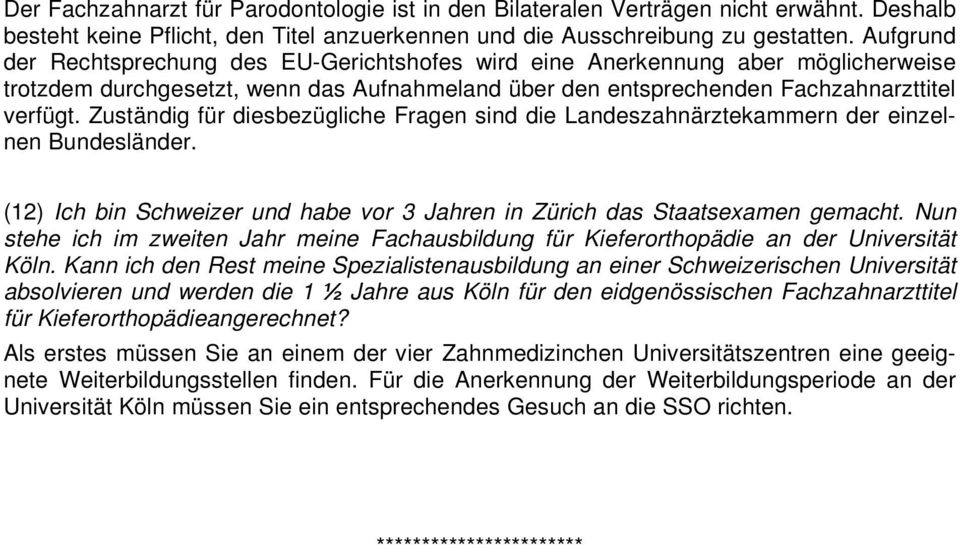 Zuständig für diesbezügliche Fragen sind die Landeszahnärztekammern der einzelnen Bundesländer. (12) Ich bin Schweizer und habe vor 3 Jahren in Zürich das Staatsexamen gemacht.