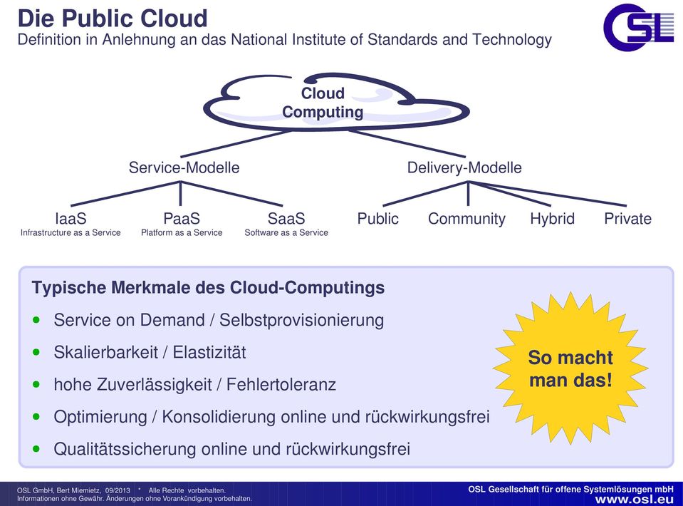 Private Typische Merkmale des Cloud-Computings Service on Demand / Selbstprovisionierung Skalierbarkeit / Elastizität hohe