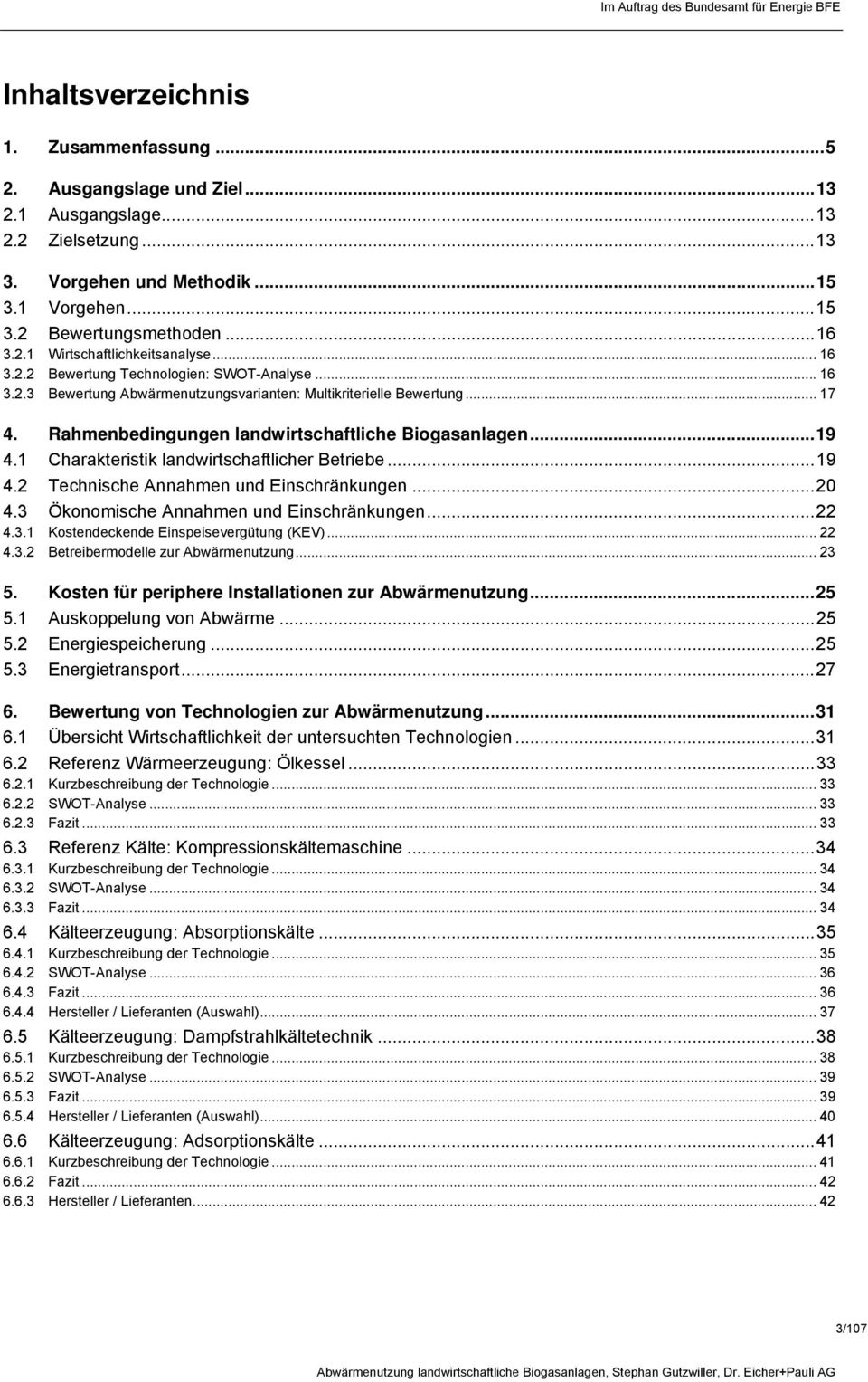 .. 17 4. Rahmenbedingungen landwirtschaftliche Biogasanlagen... 19 4.1 Charakteristik landwirtschaftlicher Betriebe... 19 4.2 Technische Annahmen und Einschränkungen... 2 4.