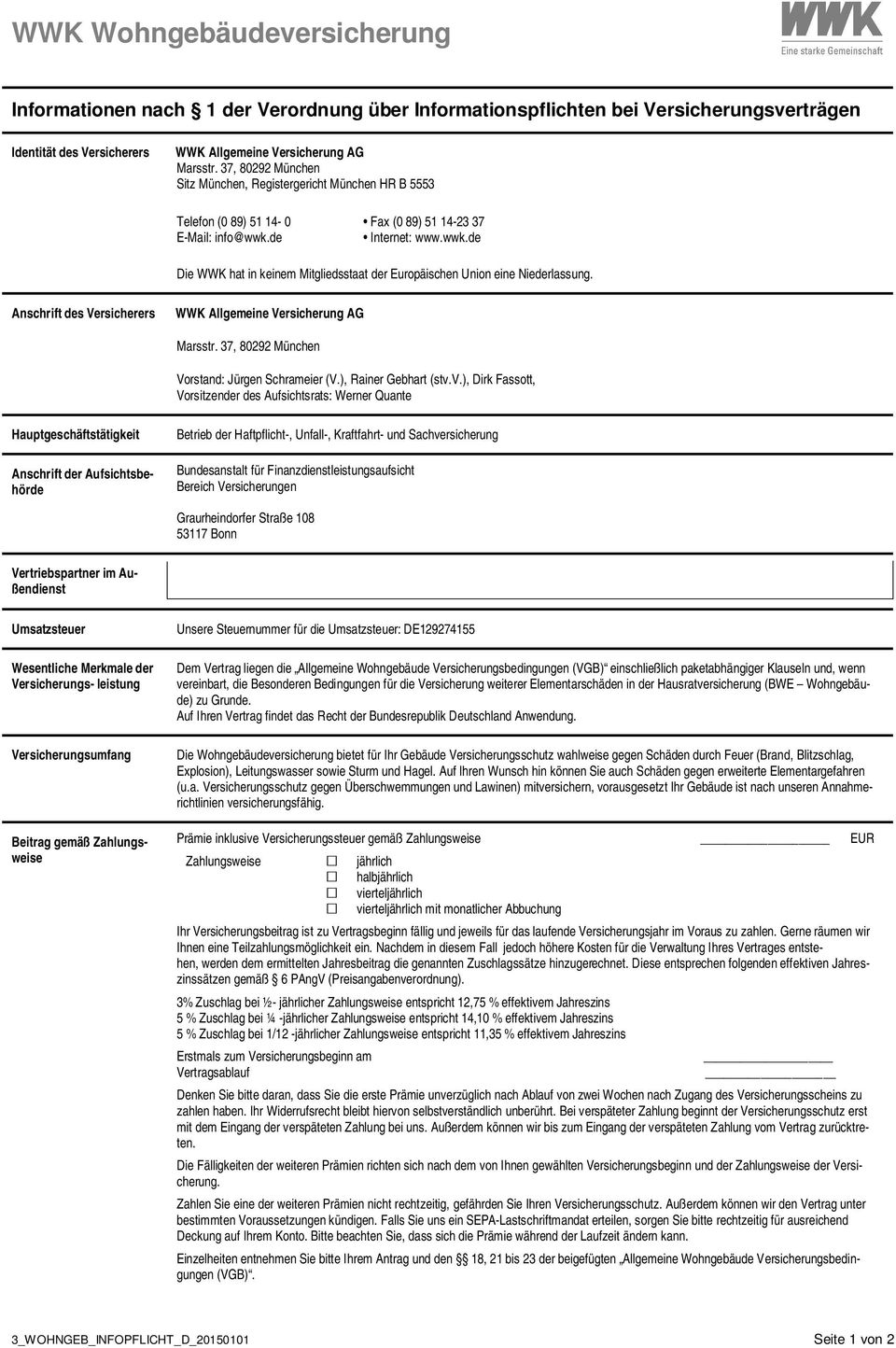 Anschrift des Versicherers WWK Allgemeine Versicherung AG Marsstr. 37, 80292 München Vorstand: Jürgen Schrameier (V.), Rainer Gebhart (stv.