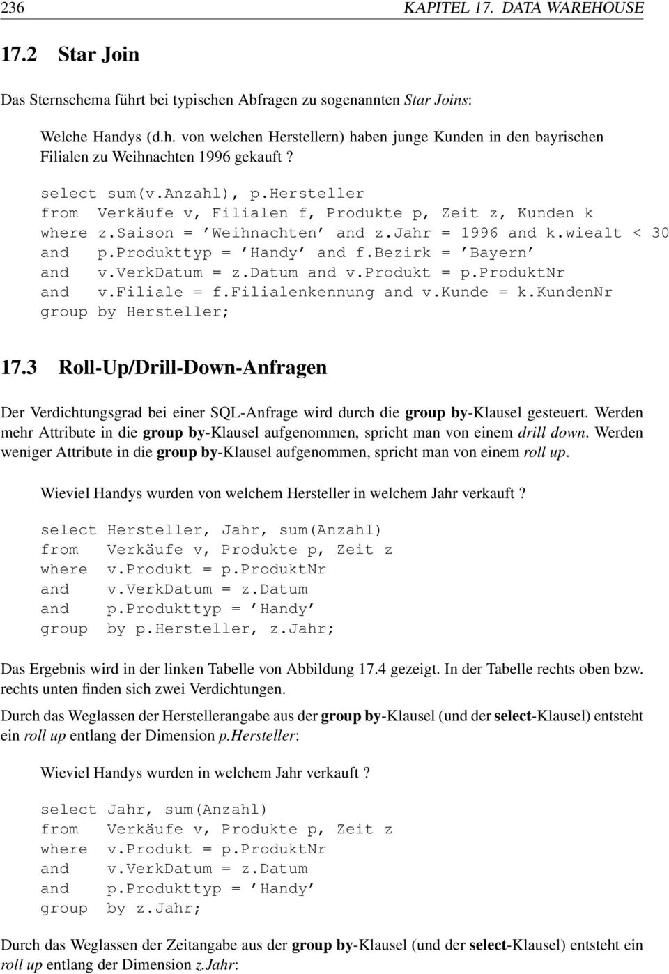 bezirk = Bayern and v.produkt = p.produktnr and v.filiale = f.filialenkennung and v.kunde = k.kundennr group by Hersteller; 17.