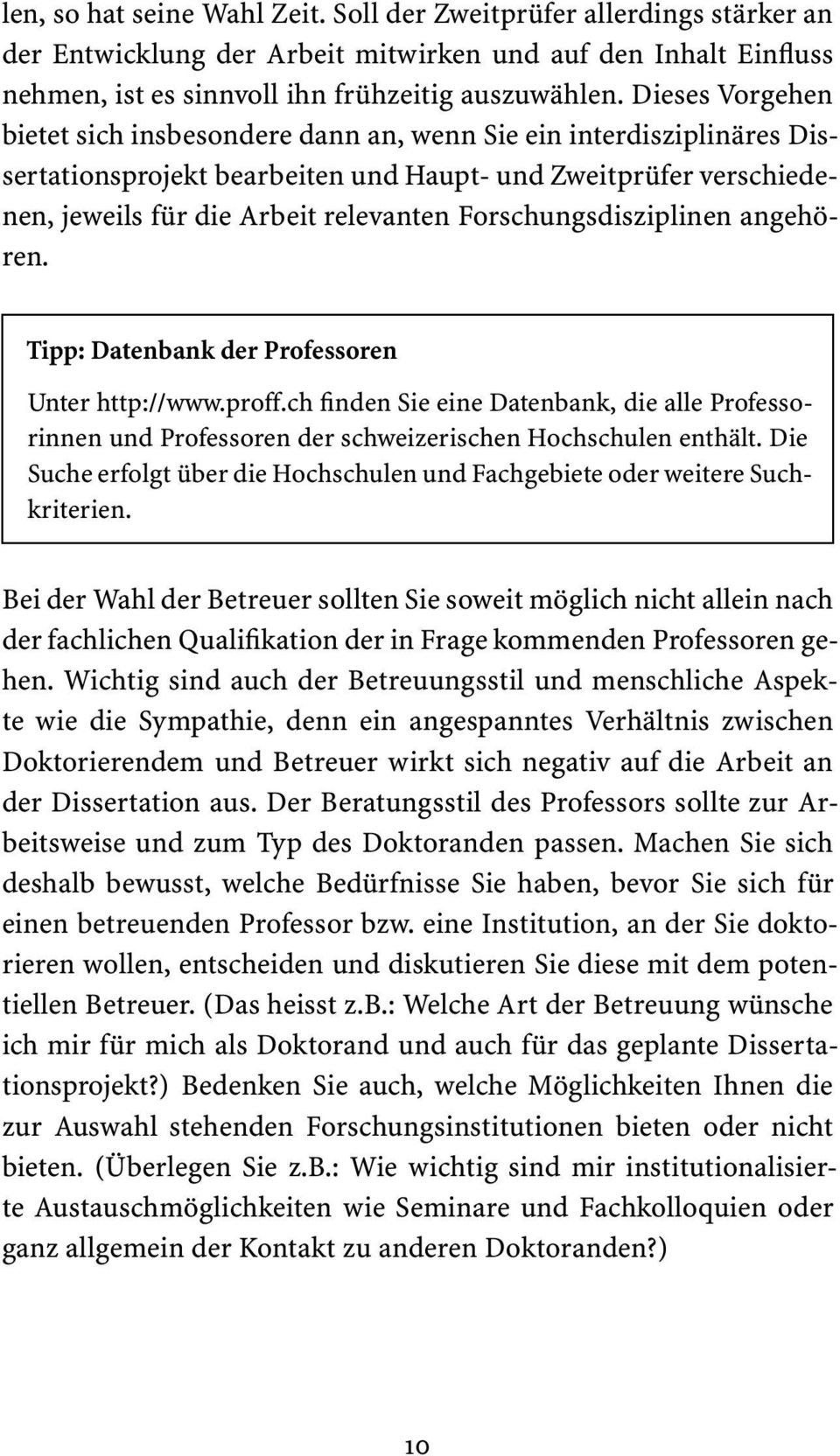 Forschungsdisziplinen angehören. Tipp: Datenbank der Professoren Unter http://www.proff.ch finden Sie eine Datenbank, die alle Professorinnen und Professoren der schweizerischen Hochschulen enthält.