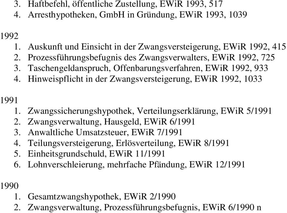 Zwangssicherungshypothek, Verteilungserklärung, EWiR 5/1991 2. Zwangsverwaltung, Hausgeld, EWiR 6/1991 3. Anwaltliche Umsatzsteuer, EWiR 7/1991 4.