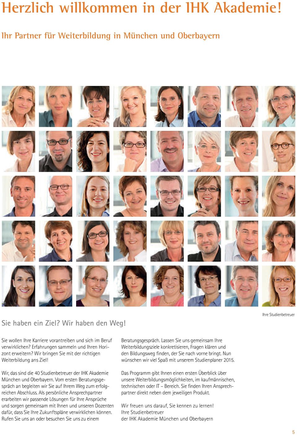 Wir, das sind die 40 Studienbetreuer der IHK Akademie München und Oberbayern. Vom ersten Beratungsgespräch an begleiten wir Sie auf Ihrem Weg zum erfolgreichen Abschluss.