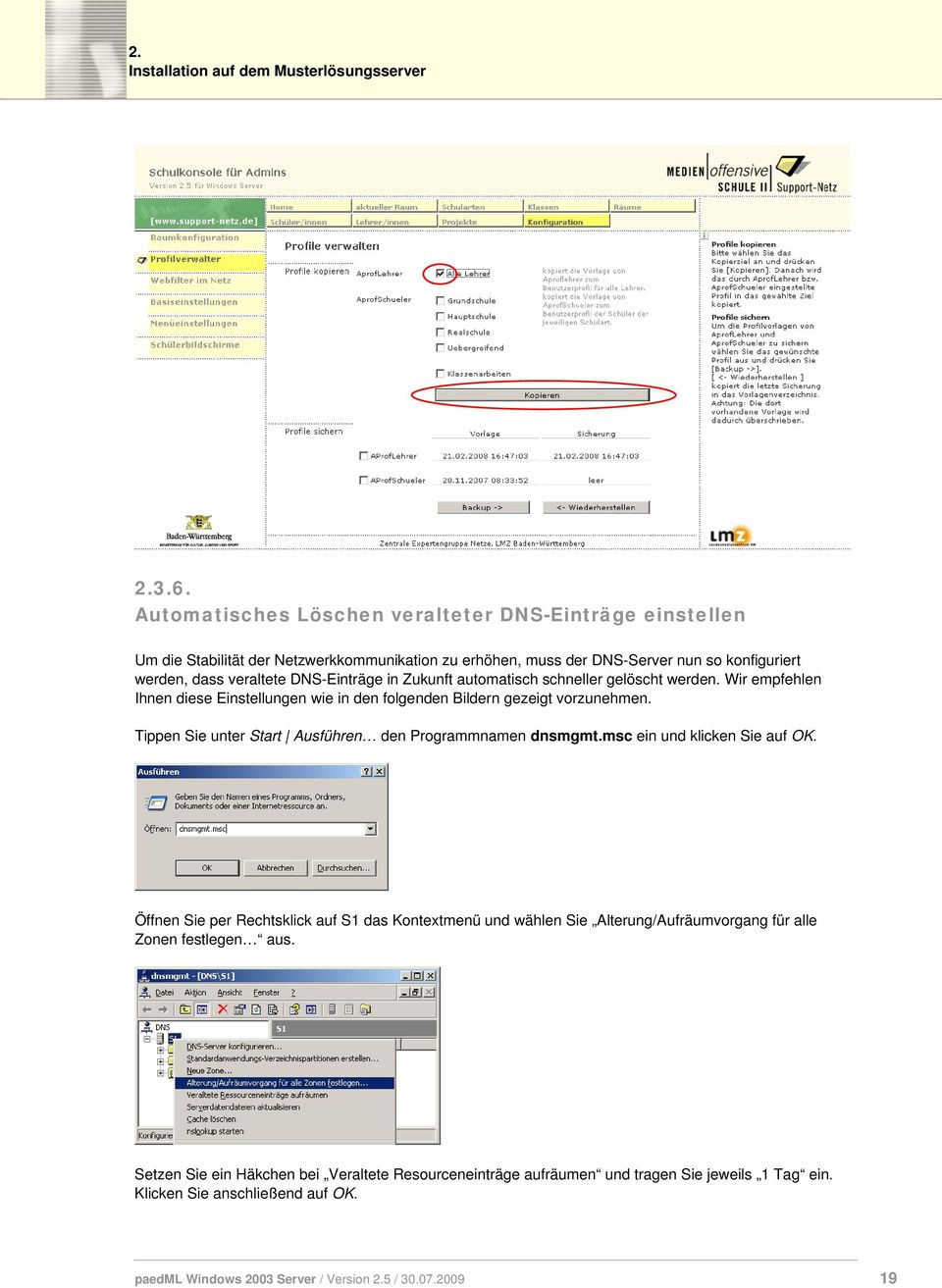 DNS-Einträge in Zukunft automatisch schneller gelöscht werden. Wir empfehlen Ihnen diese Einstellungen wie in den folgenden Bildern gezeigt vorzunehmen.