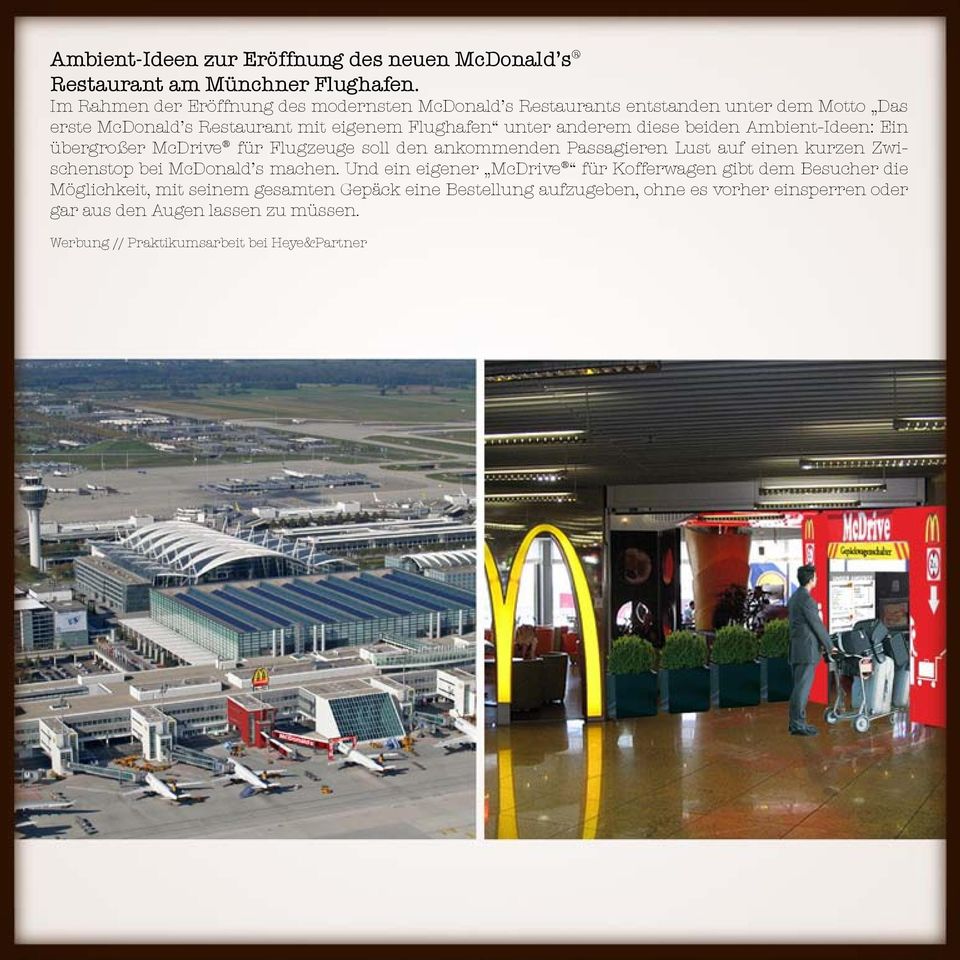 diese beiden Ambient-Ideen: Ein übergroßer McDrive für Flugzeuge soll den ankommenden Passagieren Lust auf einen kurzen Zwischenstop bei McDonald s machen.
