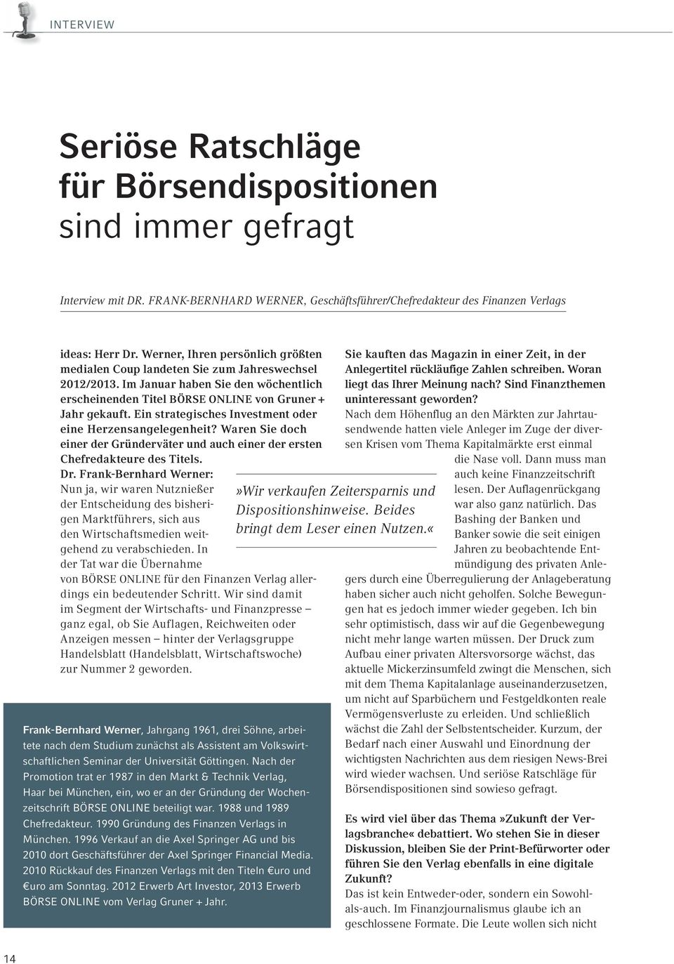 Ein strategisches Investment oder eine Herzensangelegenheit? Waren Sie doch einer der Gründerväter und auch einer der ersten Chefredakteure des Titels. Dr.