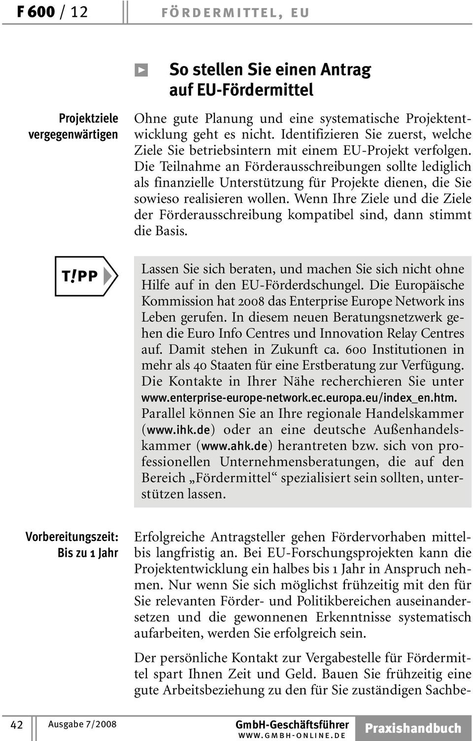 Die Teilnahme an Förderausschreibungen sollte lediglich als finanzielle Unterstützung für Projekte dienen, die Sie sowieso realisieren wollen.