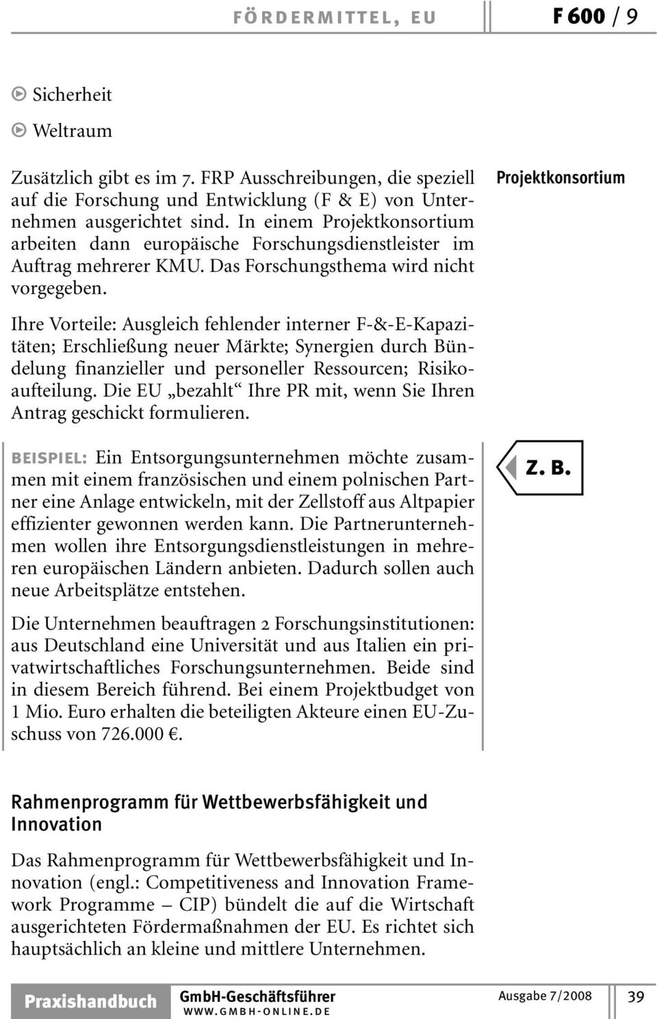 Ihre Vorteile: Ausgleich fehlender interner F-&-E-Kapazitäten; Erschließung neuer Märkte; Synergien durch Bündelung finanzieller und personeller Ressourcen; Risikoaufteilung.