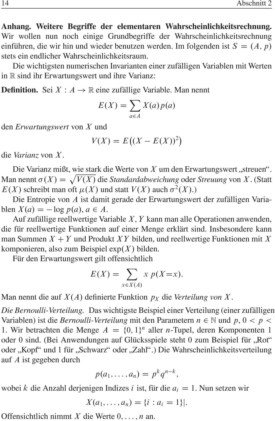 Die wichtigsten numerischen Invarianten einer zufälligen Variablen mit Werten in R sind ihr Erwartungswert und ihre Varianz: Definition. Sei X W A! R eine zufällige Variable. Man nennt E.