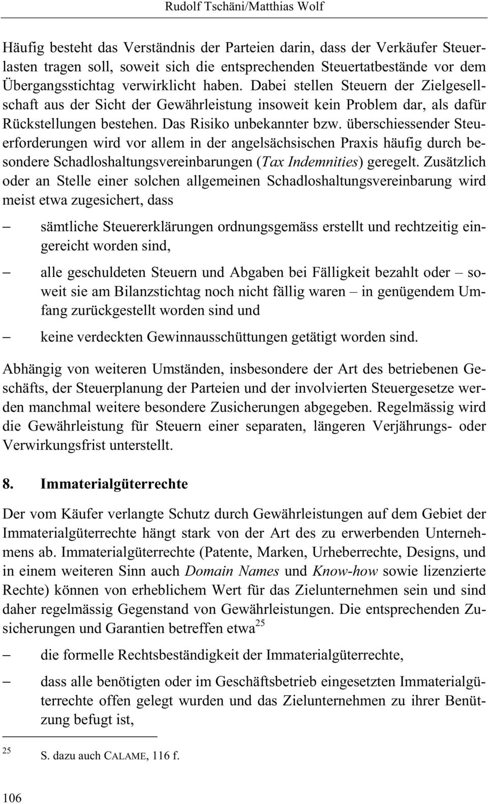 überschiessender Steuerforderungen wird vor allem in der angelsächsischen Praxis häufig durch besondere Schadloshaltungsvereinbarungen (Tax Indemnities) geregelt.