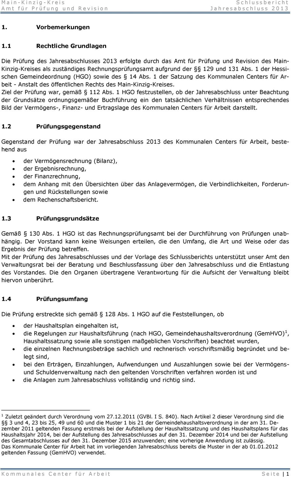 Abs. 1 der Hessischen Gemeindeordnung (HGO) sowie des 14 Abs. 1 der Satzung des Kommunalen Centers für Arbeit - Anstalt des öffentlichen Rechts des Main-Kinzig-Kreises.