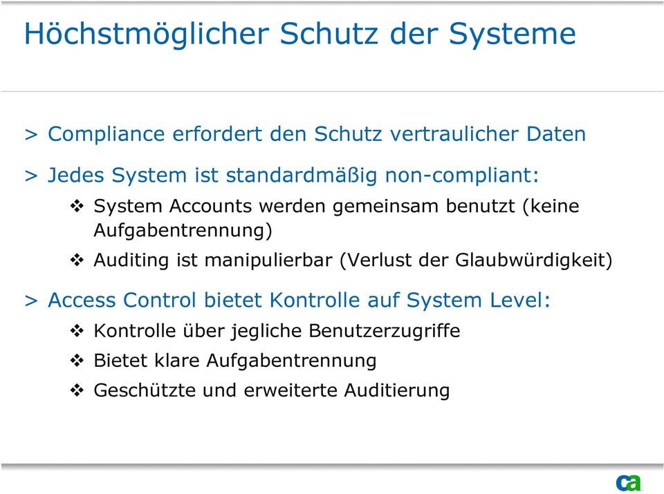 Auditing ist manipulierbar (Verlust der Glaubwürdigkeit) > Access Control bietet Kontrolle auf System