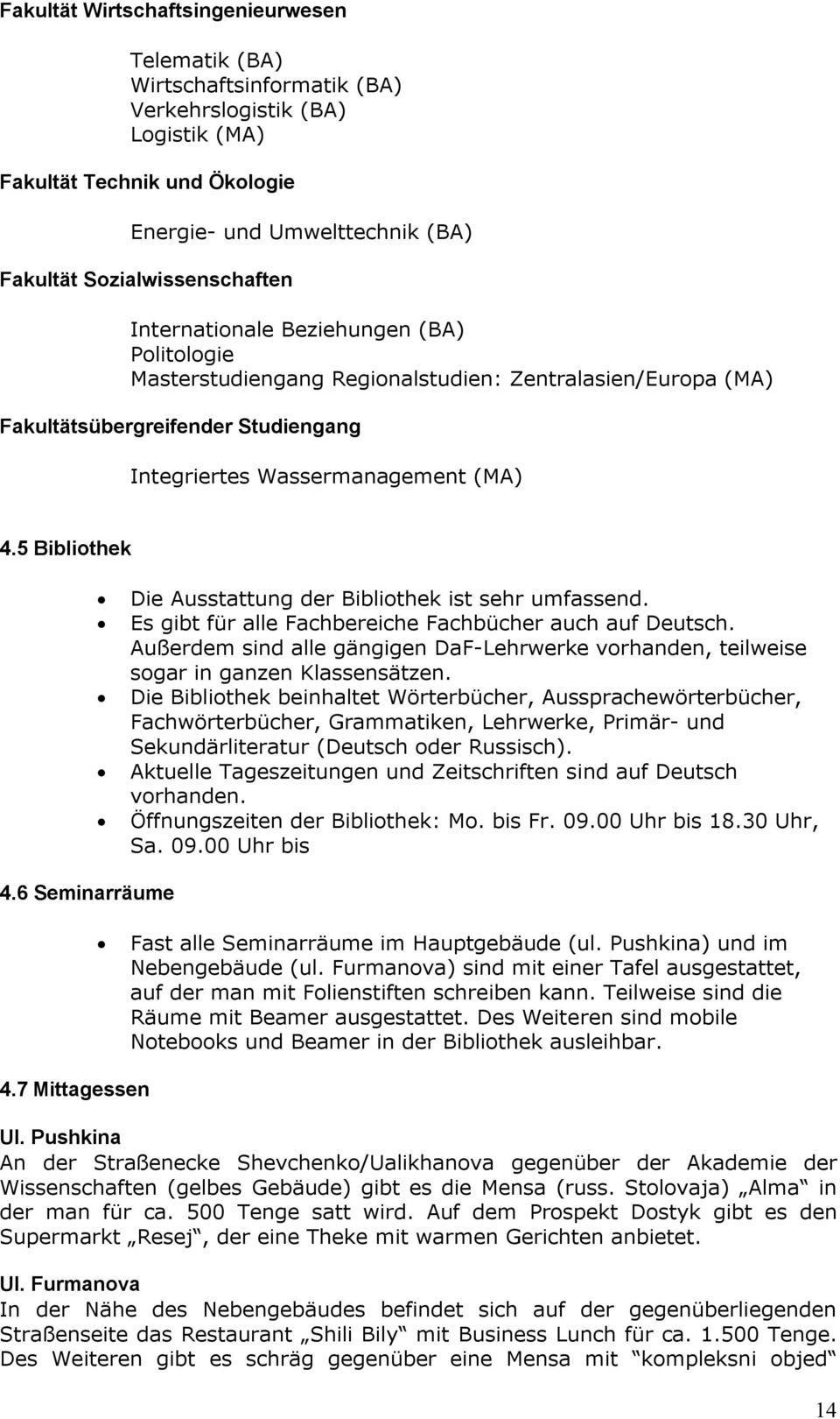 5 Bibliothek Die Ausstattung der Bibliothek ist sehr umfassend. Es gibt für alle Fachbereiche Fachbücher auch auf Deutsch.