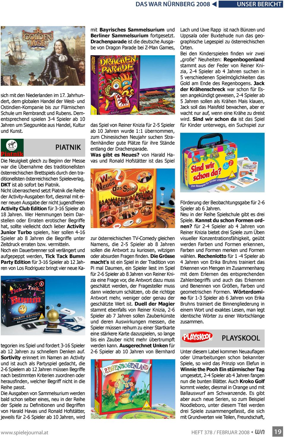 Die Neuigkeit gleich zu Beginn der Messe war die Übernahme des traditionellsten österreichischen Brettspiels durch den traditionellsten österreichischen Spieleverlag, DKT ist ab sofort bei Piatnik.
