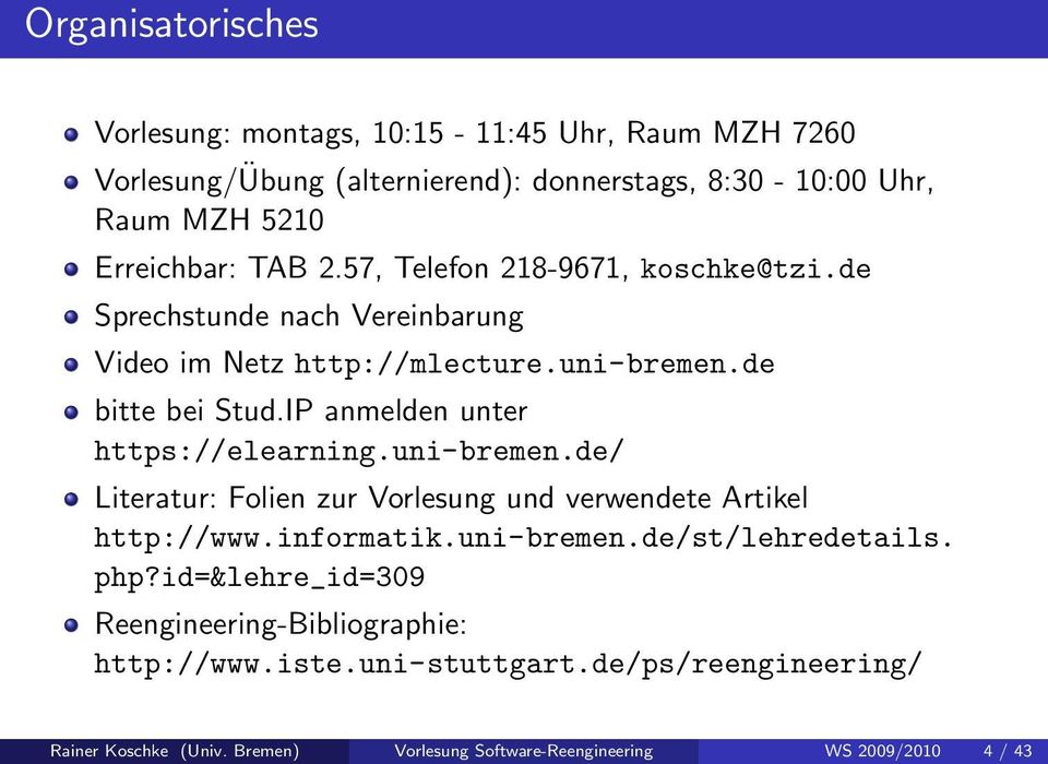 IP anmelden unter https://elearning.uni-bremen.de/ Literatur: Folien zur Vorlesung und verwendete Artikel http://www.informatik.uni-bremen.de/st/lehredetails.