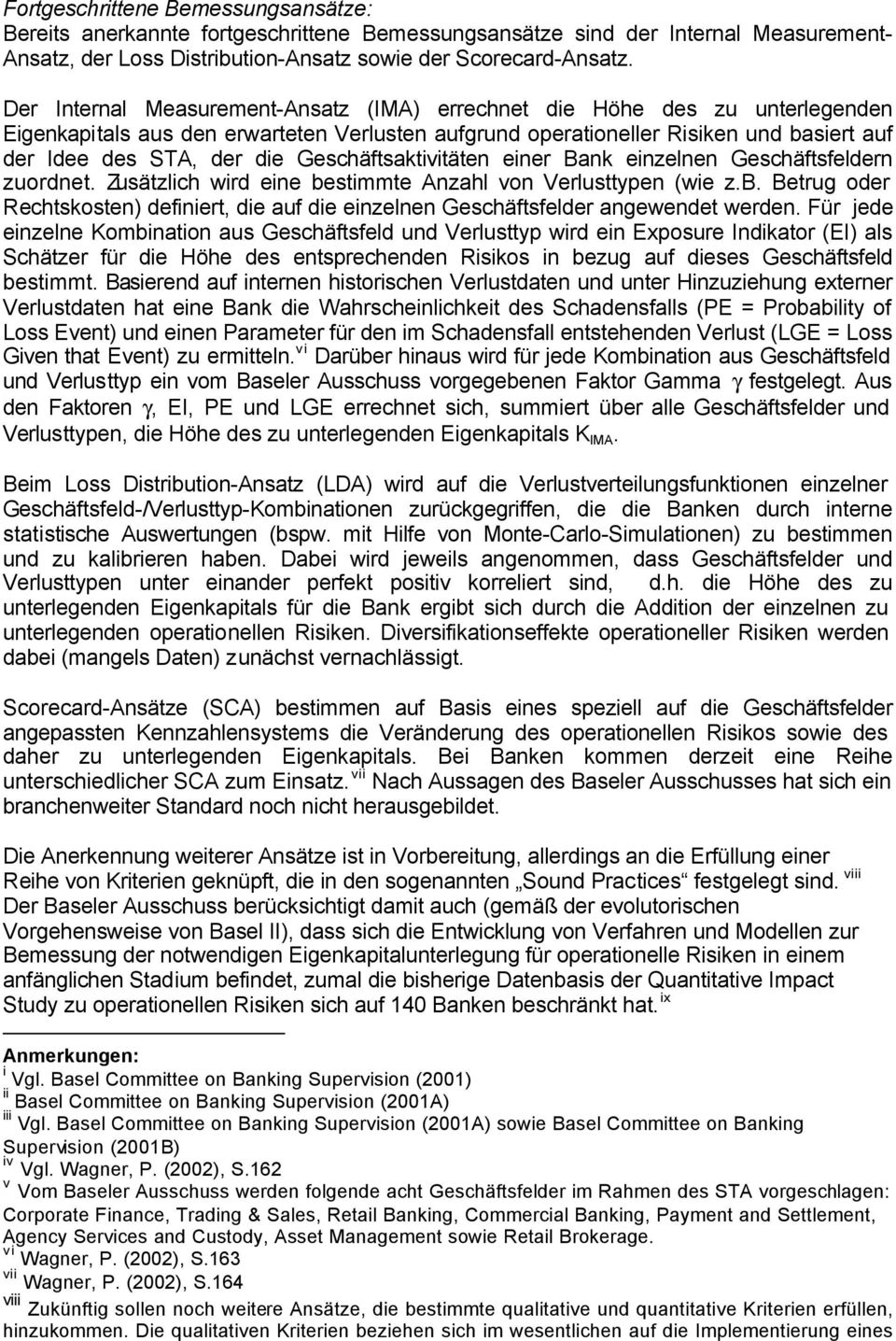 Geschäftsaktivitäten einer Bank einzelnen Geschäftsfeldern zuordnet. Zusätzlich wird eine bestimmte Anzahl von Verlusttypen (wie z.b. Betrug oder Rechtskosten) definiert, die auf die einzelnen Geschäftsfelder angewendet werden.