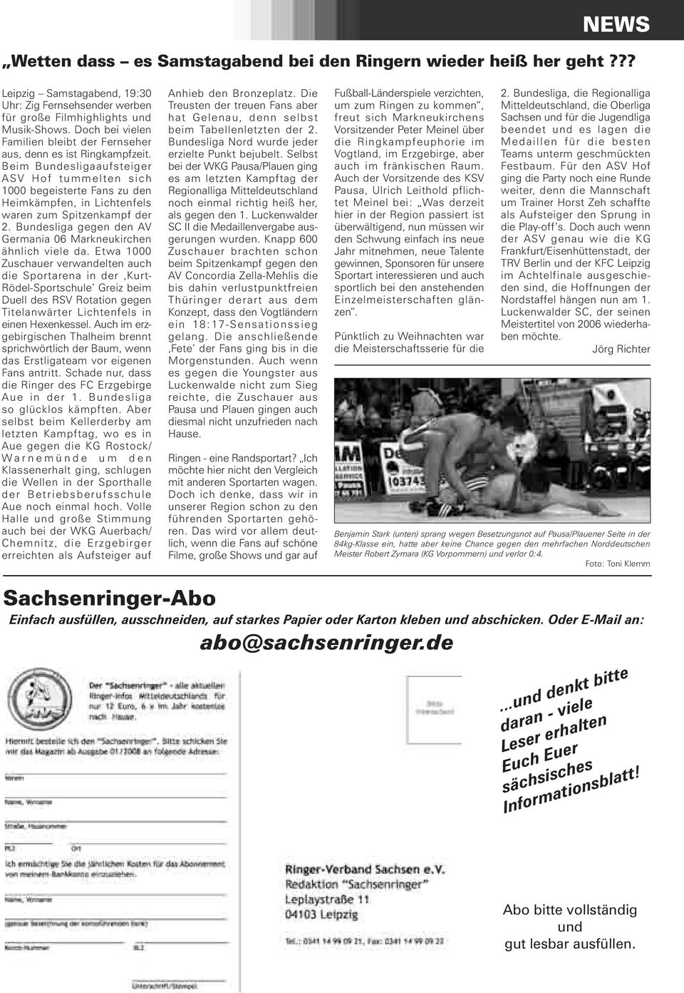 Beim Bundesligaaufsteiger ASV Hof tummelten sich 1000 begeisterte Fans zu den Heimkämpfen, in Lichtenfels waren zum Spitzenkampf der 2.