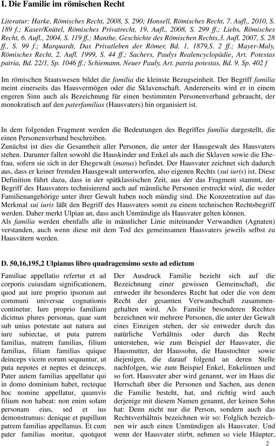 ; Mayer-Maly, Römisches Recht, 2. Aufl. 1999, S. 44 ff.; Sachers, Paulys Realencyclopädie, Art. Potestas patria, Bd. 22/1, Sp. 1046 ff.; Schiemann, Neuer Pauly, Art. patria potestas, Bd. 9, Sp.