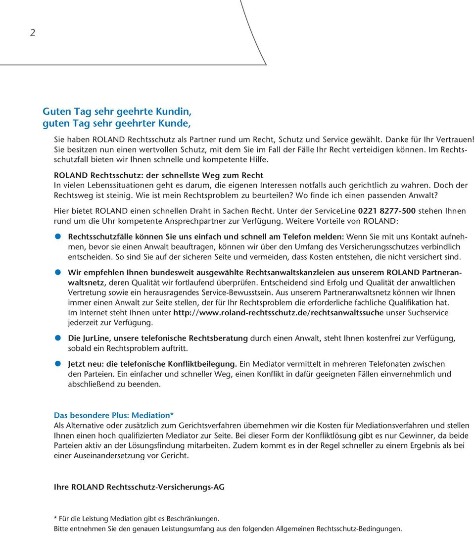 ROLAND Rechtsschutz: der schnellste Weg zum Recht In vielen Lebenssituationen geht es darum, die eigenen Interessen notfalls auch gerichtlich zu wahren. Doch der Rechtsweg ist steinig.