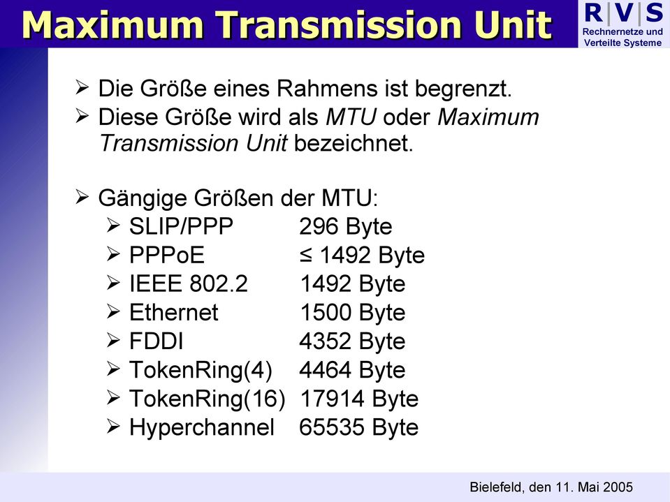 Gängige Größen der MTU: SLIP/PPP 296 Byte PPPoE 1492 Byte IEEE 802.