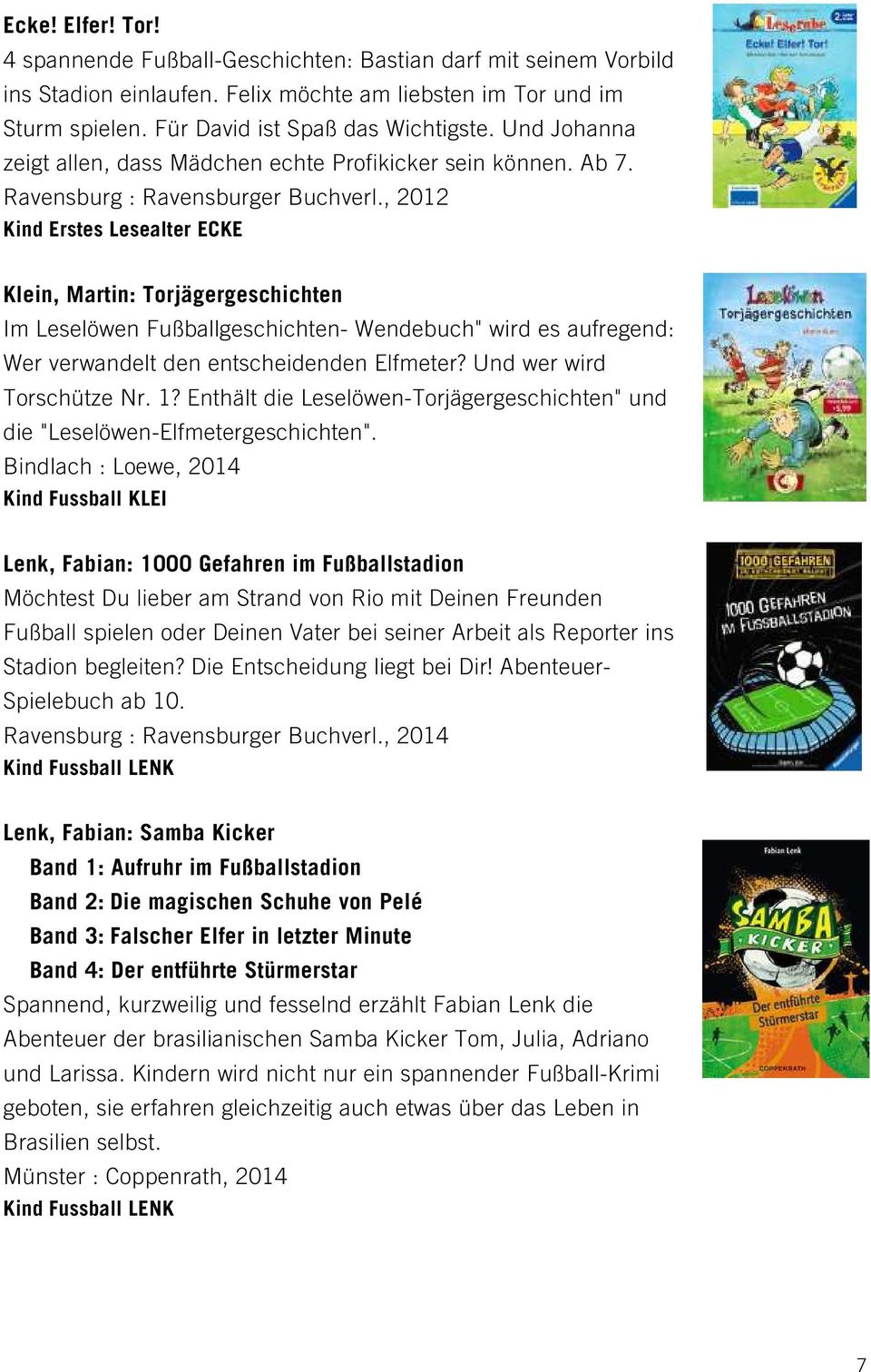 , 2012 Kind Erstes Lesealter ECKE Klein, Martin: Torjägergeschichten Im Leselöwen Fußballgeschichten- Wendebuch" wird es aufregend: Wer verwandelt den entscheidenden Elfmeter?