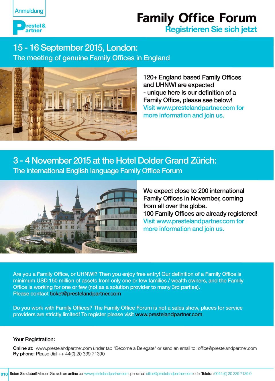 3-4 November 2015 at the Hotel Dolder Grand Zürich: The international English language We expect close to 200 international Family Offices in November, coming from all over the globe.