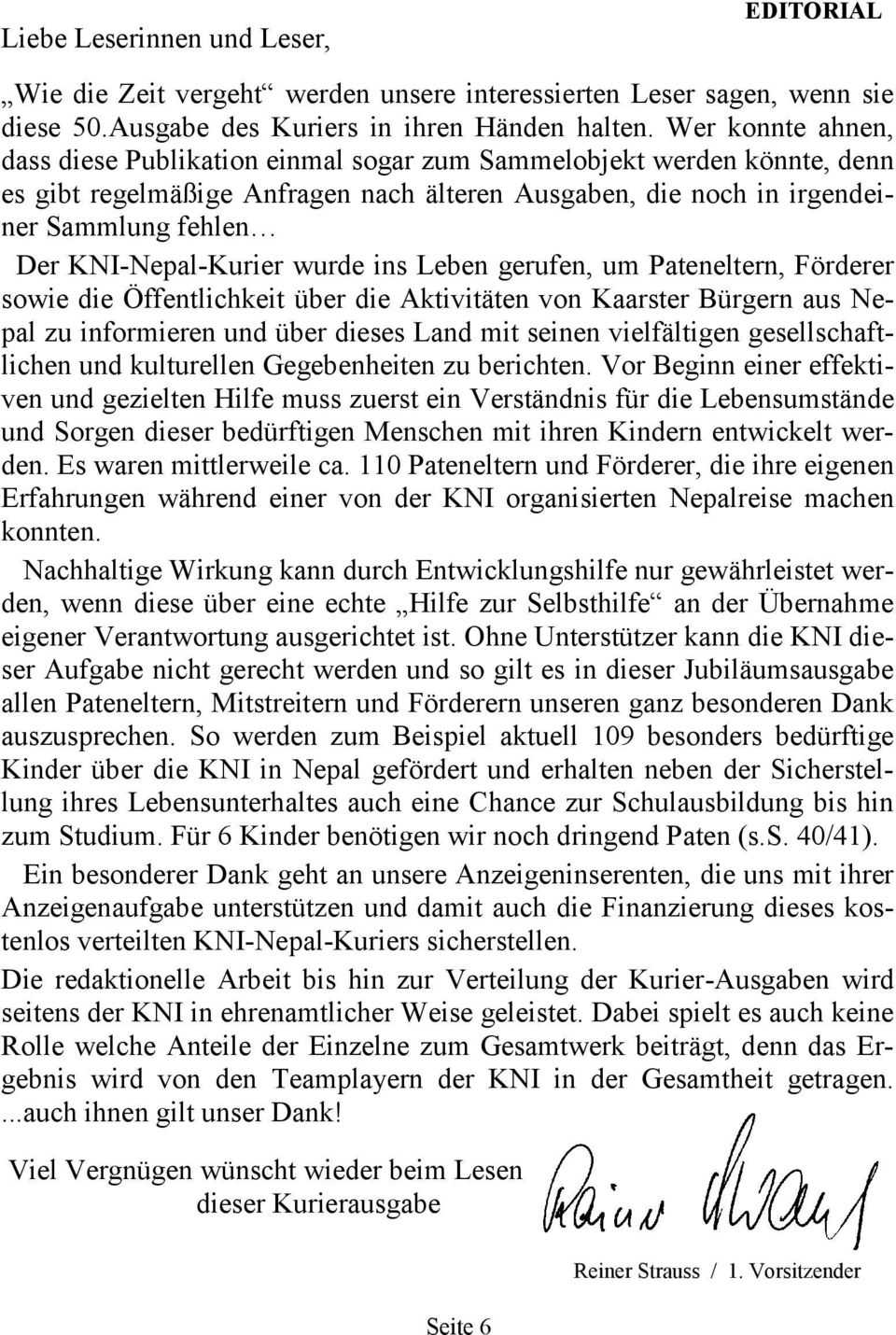 KNI-Nepal-Kurier wurde ins Leben gerufen, um Pateneltern, Förderer sowie die Öffentlichkeit über die Aktivitäten von Kaarster Bürgern aus Nepal zu informieren und über dieses Land mit seinen