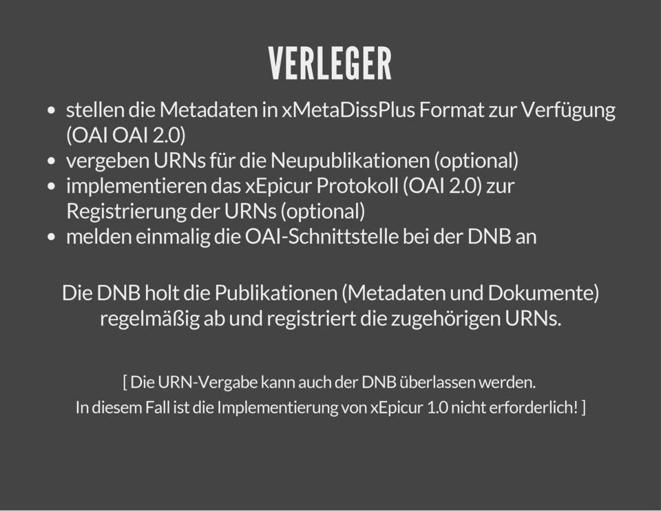 0) zur Registrierung der URNs (optional) melden einmalig die OAI-Schnittstelle bei der DNB an Die DNB holt die Publikationen
