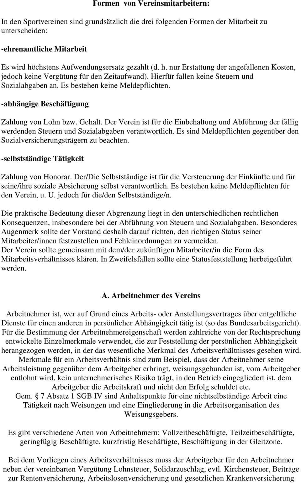 -abhängige Beschäftigung Zahlung von Lohn bzw. Gehalt. Der Verein ist für die Einbehaltung und Abführung der fällig werdenden Steuern und Sozialabgaben verantwortlich.