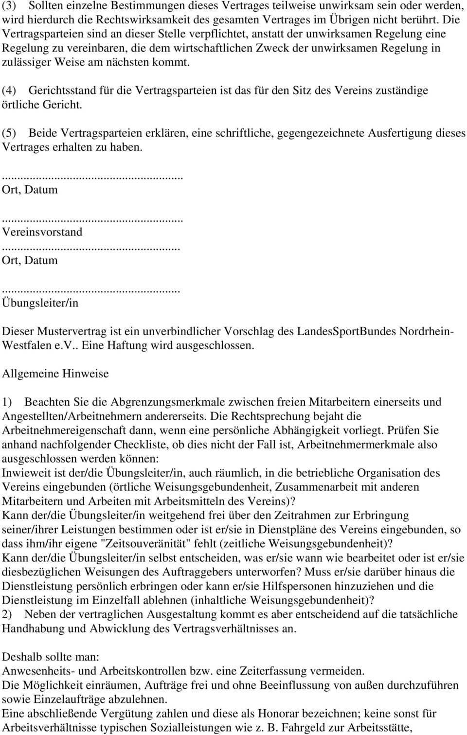 nächsten kommt. (4) Gerichtsstand für die Vertragsparteien ist das für den Sitz des Vereins zuständige örtliche Gericht.